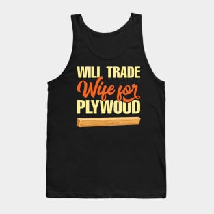 Will Trade Wife For Plywood Tank Top